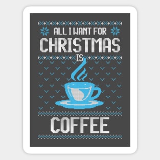 All I Want For Christmas Is Coffee - Ugly Xmas Sweater For Coffee Lover Sticker